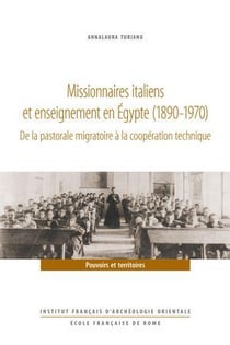 Missionnaires italiens et enseignement en Égypte (1890-1970) : De la pastorale migratoire a la coopération technique