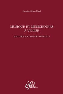 Musique et musiciennes à venise. histoire sociale des ospedali (XVIe-XVIIIe siec : HISTOIRE SOCIALE DES OSPEDALI (XVIE-XVIIIE SIECLES)
