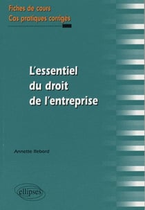 L'essentiel du droit de l'entreprise. Fiches de cours et cas pratiques corrigés