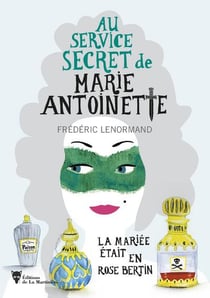 Au service secret de Marie-Antoinette Tome 3 : la mariée était en Rose Bertin