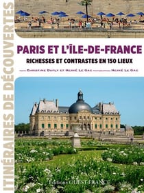 Paris et l'île-de-france - richesses et contrastes en 150 lieux