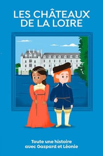 Les châteaux de la Loire - toute une histoire !