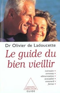 Le guide du bien veillir - memoire, cerveau, alimentation, sexualite, sommeil, forme