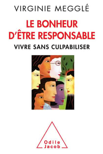 Le bonheur d'être responsable - en finir avec la culpabilité
