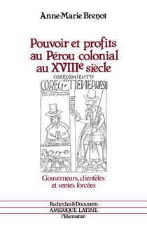 Pouvoir et profits au Pérou colonial au XVIIIe siècle