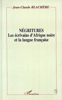 Négritures - les écrivains d'Afrique noire et la langue française