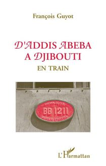 D'Addis Abeba à Djibouti - en train