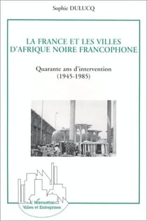 La France et les villes d'Afrique noire, quarante ans d'intervention
