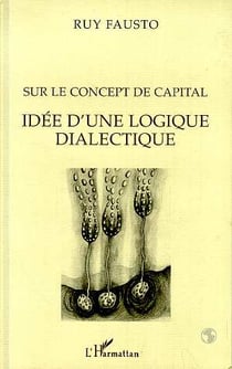 Sur le concept de capital : Idée d'une logique dialectique
