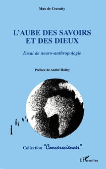 L'AUBE DES SAVOIRS ET DES DIEUX : Essai sur la neuro-anthropologie