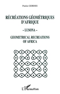Récréations géométriques d'Afrique - Lusona - Géométricale recreations of Africa