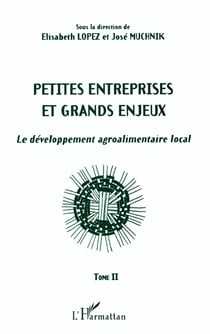 PETITES ENTREPRISES ET GRANDS ENJEUX : Le développement agroalimentaire local Tome II - Tome II