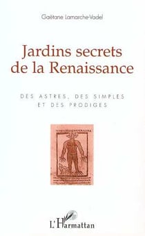 Jardins secrets de la renaissance - des astres, des simples et des prodiges