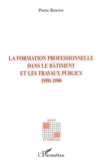La formation professionnelle dans le bâtiment et les travaux publics 1950-1990