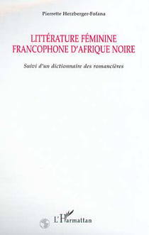 Littérture féminine francophone d'Afrique Noire : Suivi d'un dictionnaire des romancières