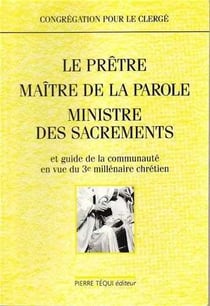 Le prêtre, maître de la parole, ministre des sacrements - et guide de la communauté en vue du 3e millénaire chrétien