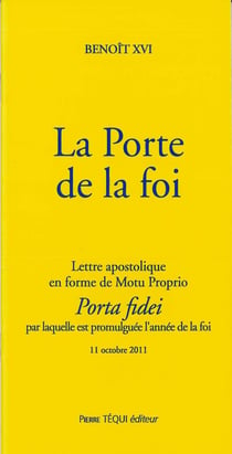 La Porte de la foi - Porta fidei : Lettre apostolique en forme de Motu Proprio
