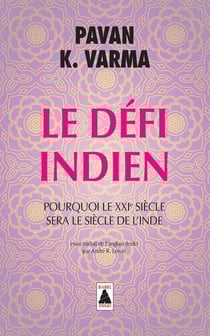 Le défi indien - pourquoi le XXI siècle sera le siècle de l'inde