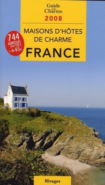 Guide des maisons d'hôtes de charme en france (édition 2008)