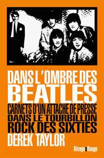 Dans l'ombre des Beatles - carnets d'un attaché de presse dans le tourbillon rock des sixties