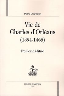 Vie de Charles d'Orléans (1394-1465) (3e édition)