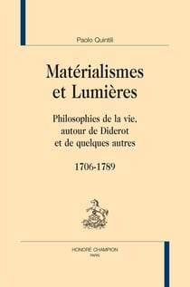 Matérialisme et lumières - philosophies de la vie autour de Diderot et de quelques autres (1706-1789)