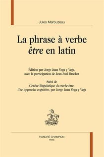 La phrase à verbe être en latin : édition par Jorge Juan Vega y Vega, avec la participation de Jean-Paul Brachet