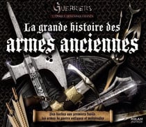 La grande histoire des armes anciennes