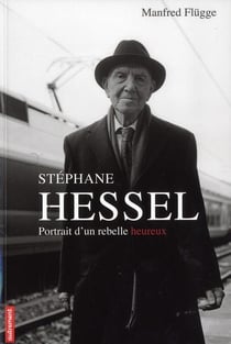 Stéphane Hessel - portrait d'un rebelle heureux