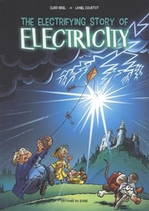 La folle histoire de l'Electricité : The electrifying story electricity