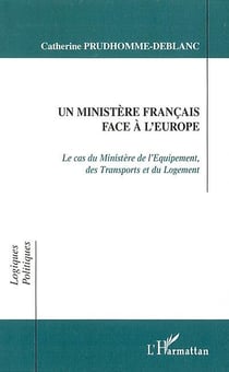 Un ministère français face à l'Europe : Le cas du Ministère de l'Equipement, des Transports et du Logement