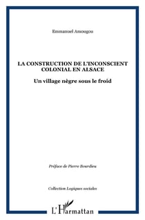 LA CONSTRUCTION DE L'INCONSCIENT COLONIAL EN ALSACE : Un village nègre sous le froid