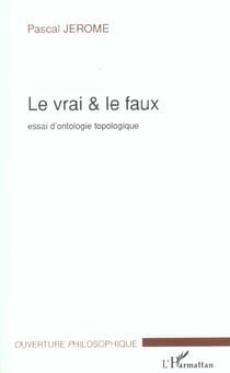 Le vrai et le faux - essai d'ontologie topologique