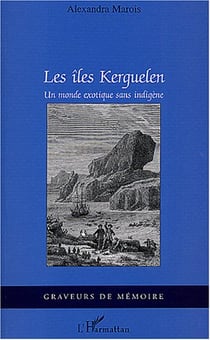 Les îles Kerguelen : Un monde exotique sans indigène