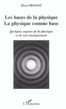 Les bases de la physique, la physique comme base : Quelques aspects de la physique et de son enseignement