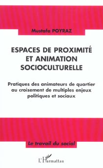 Espaces de proximité et animation socioculturelle : Pratiques des animateurs de quartier au croisement de multiples enjeux politiques et sociaux