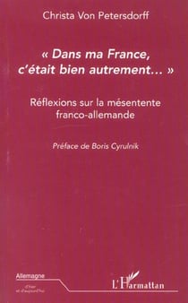 Dans ma france c'etait bien autrement... - reflexions sur la mesentente franco-allemande