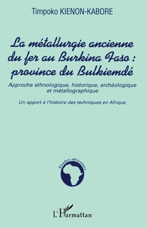 La métallurgie ancienne du fer au Burkina Faso : province du Bulkiemde