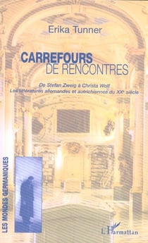 Carrefours de rencontres : De Stefan Zweig à Christa Wolf, Les littératures allemandes et autrichiennes du XXème siècle