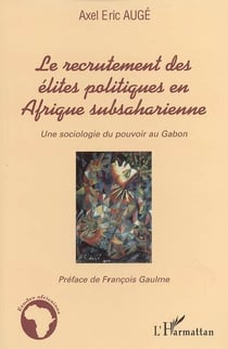 Le recrutement des élites politiques en Afrique subsaharienne : Une sociologie du pouvoir au Gabon