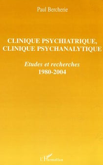Clinique psychiatrique, clinique psychanalytique : Etudes et recherches - 1980-2004