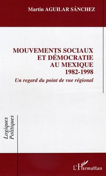 Mouvements sociaux et democratie au mexique (1982-1998) - un regard du point de vue regional