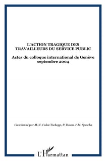 L'action tragique des travailleurs du service public - actes du colloque international de genève septembre 2004