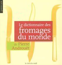 Le dictionnaire des fromages du monde