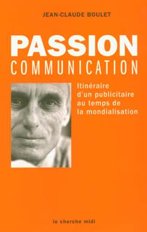 Passion communication itineraire d'un publicitaire au temps de la mondialisation