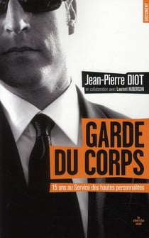 Garde du corps - 15 ans au service des hautes personnalités