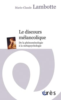 Le discours mélancolique - de la phénoménologie à la métapsychologie