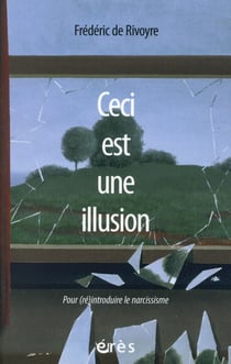Ceci est une illusion - pour (ré)introduire le narcissisme