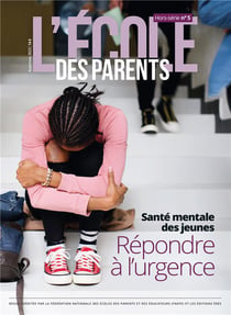 L'école des parents Hors-Série n.5 : Santé mentale des jeunes : Répondre à l'urgence