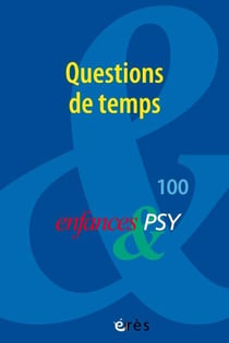 Enfances et psy n.100 : Questions de temps